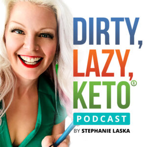 Keto Podcast by Stephanie Laska, Author of DIRTY LAZY KETO and Extra Easy Keto