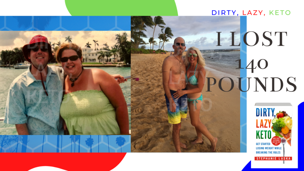 My Weight Loss Transformation, What a Ketosis Diet Did for Me. Stephanie Laska DIRTY LAZY KETO
