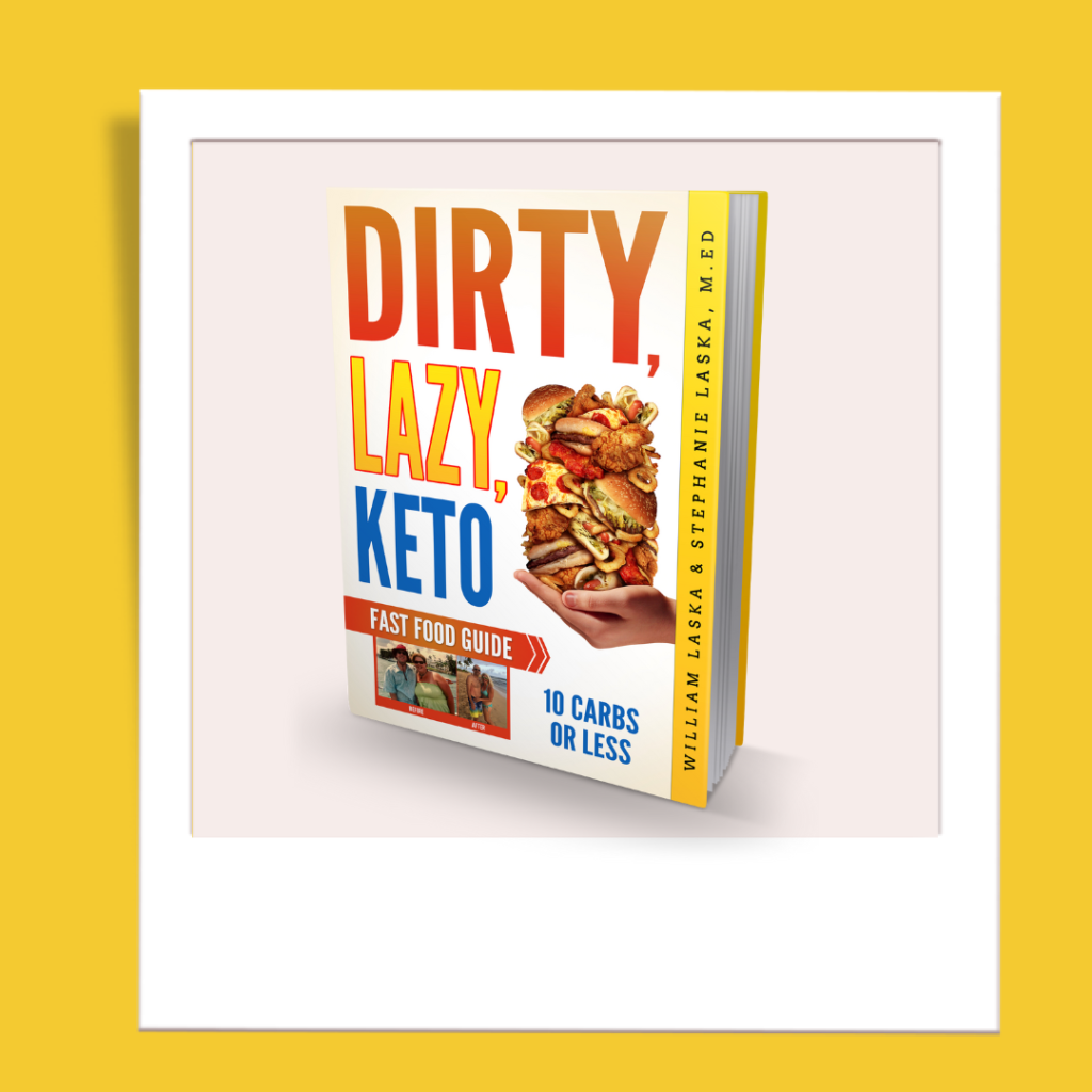 DIRTY, LAZY, KETO Fast Food Guide by William and Stephanie Laska