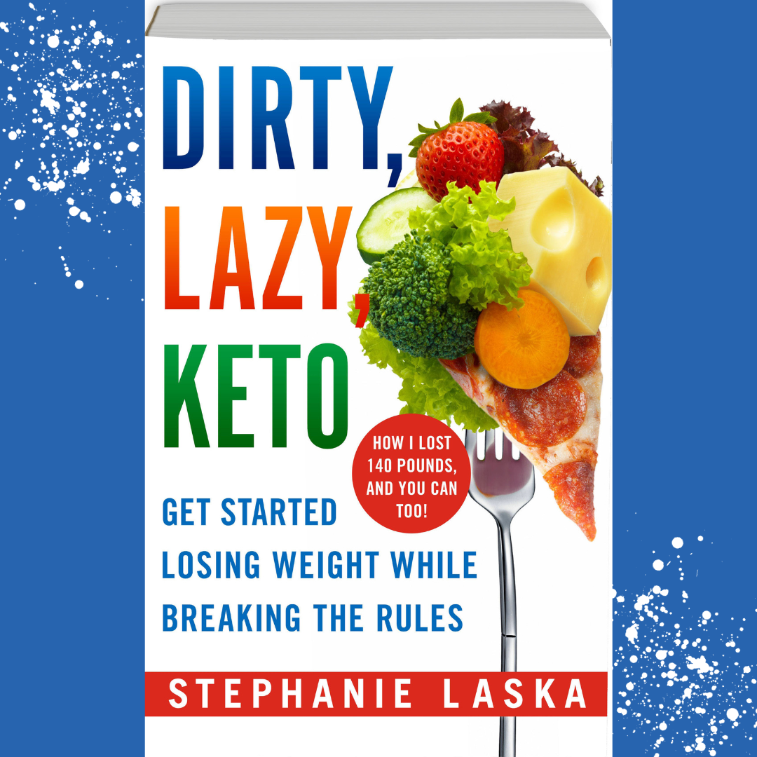 DIRTY, LAZY, KETO (Revised and Expanded): Get Started Losing Weight While Breaking the Rules by Stephanie Laska