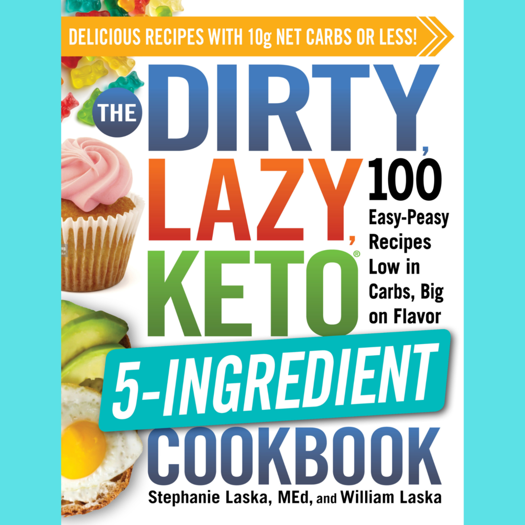 The DIRTY, LAZY, KETO 5-Ingredient Cookbook by Stephanie and William Laska
